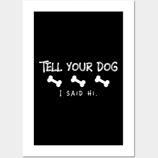 Tell your dog I said Hi Funny Posters and Art